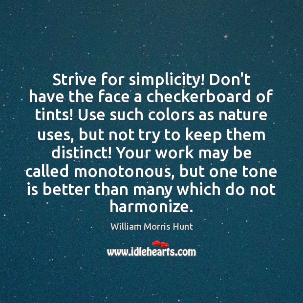 Strive for simplicity! Don’t have the face a checkerboard of tints! Use 