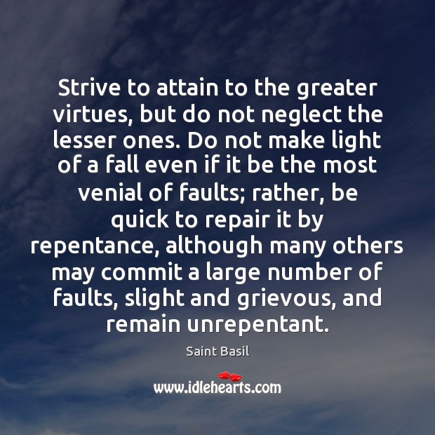 Strive to attain to the greater virtues, but do not neglect the Image