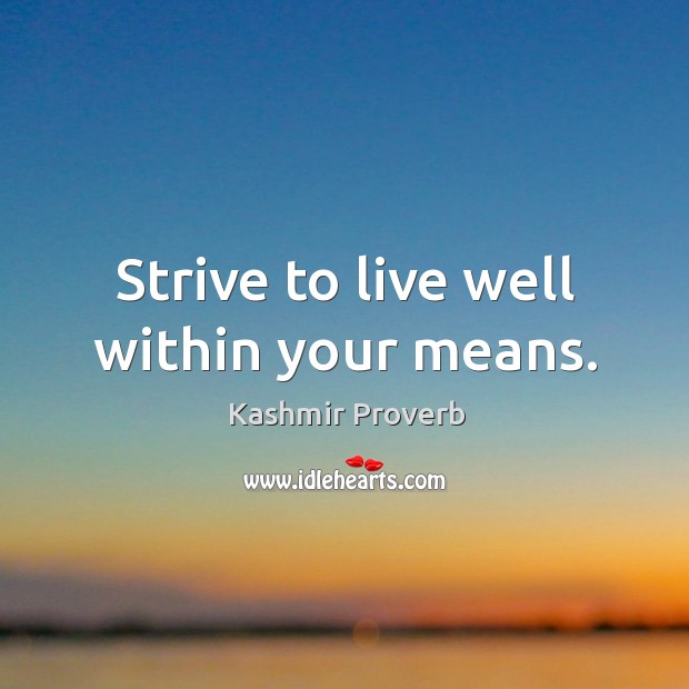 Strive to live well within your means. Kashmir Proverbs Image