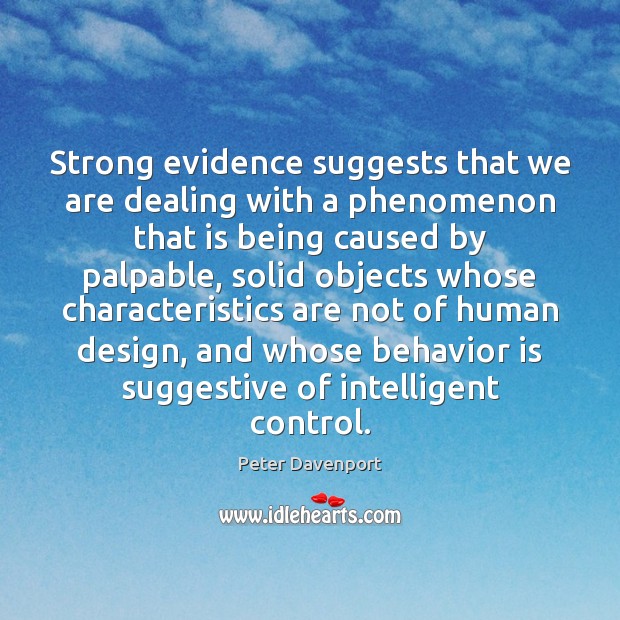 Strong evidence suggests that we are dealing with a phenomenon that is Peter Davenport Picture Quote
