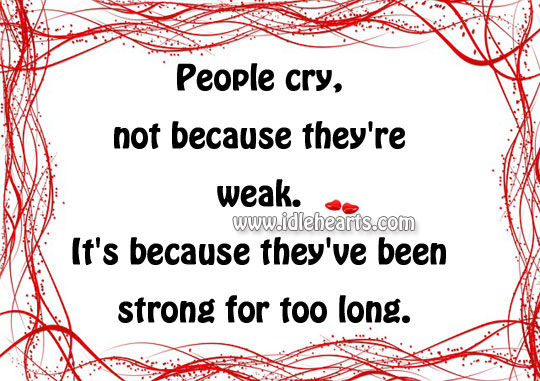 People cry, not because they’re weak. Image