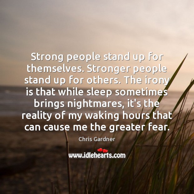 Strong people stand up for themselves. Stronger people stand up for others. Chris Gardner Picture Quote