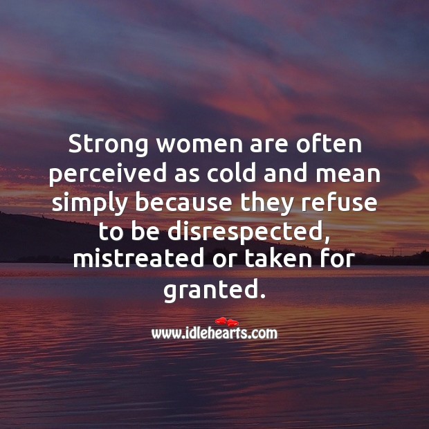 Strong women are often perceived as cold and mean. Strong Quotes Image