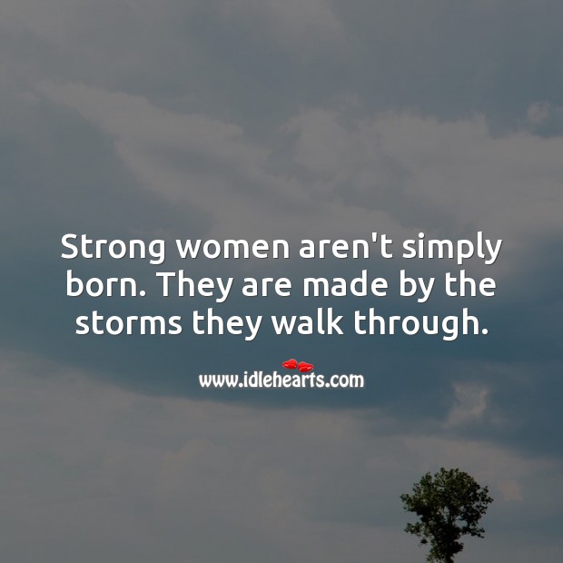 Strong women aren’t simply born. Encouraging Quotes for Women Image