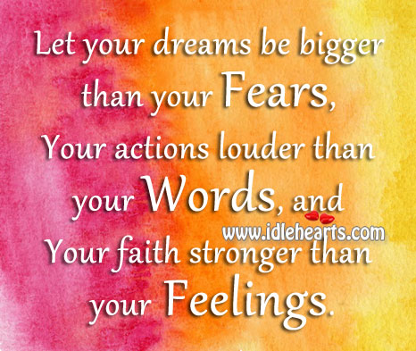 Your dreams be bigger than your fears. Image