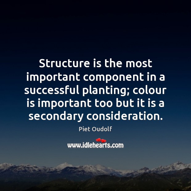 Structure is the most important component in a successful planting; colour is Piet Oudolf Picture Quote