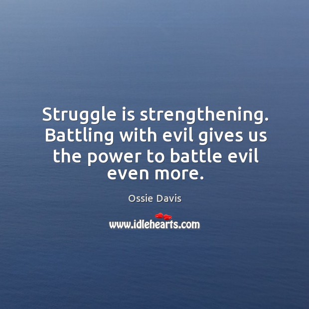 Struggle is strengthening. Ossie Davis Picture Quote