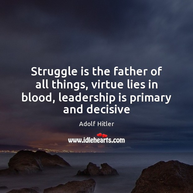 Struggle is the father of all things, virtue lies in blood, leadership Leadership Quotes Image