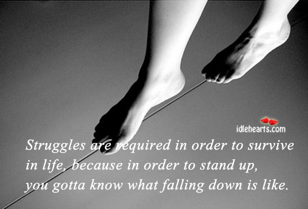 Struggles are required in order to survive in life Image
