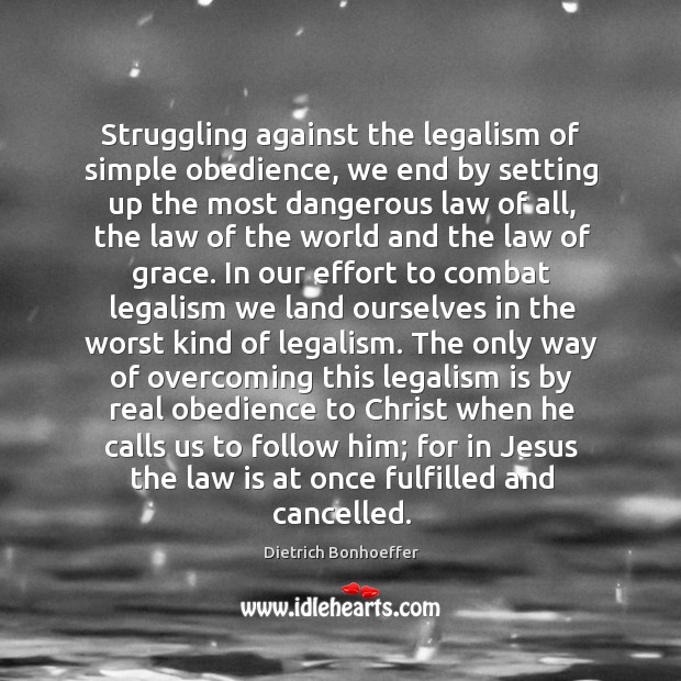 Struggling against the legalism of simple obedience, we end by setting up Image