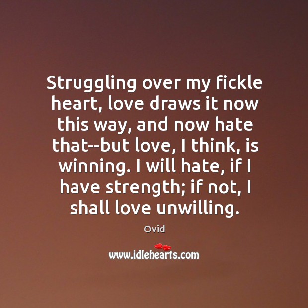 Struggling over my fickle heart, love draws it now this way, and Ovid Picture Quote