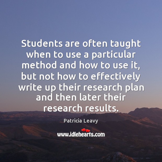 Students are often taught when to use a particular method and how Patricia Leavy Picture Quote