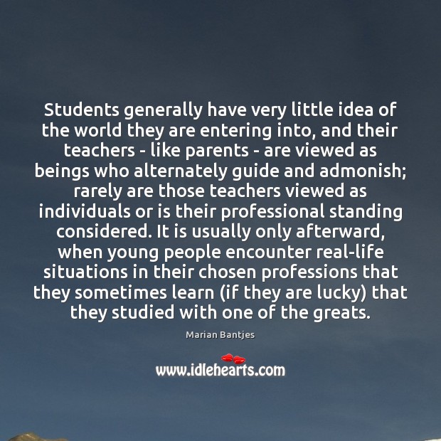 Students generally have very little idea of the world they are entering Marian Bantjes Picture Quote
