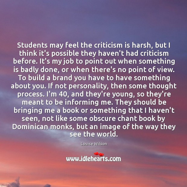 Students may feel the criticism is harsh, but I think it’s possible Louise Wilson Picture Quote
