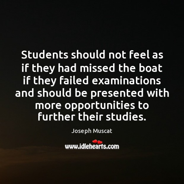 Students should not feel as if they had missed the boat if Joseph Muscat Picture Quote