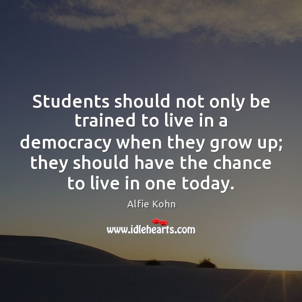 Students should not only be trained to live in a democracy when Image