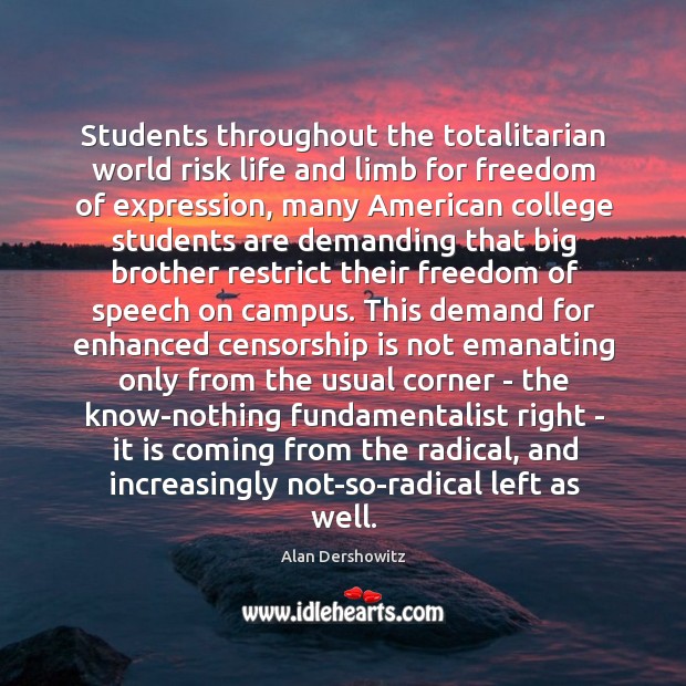 Students throughout the totalitarian world risk life and limb for freedom of Freedom of Speech Quotes Image