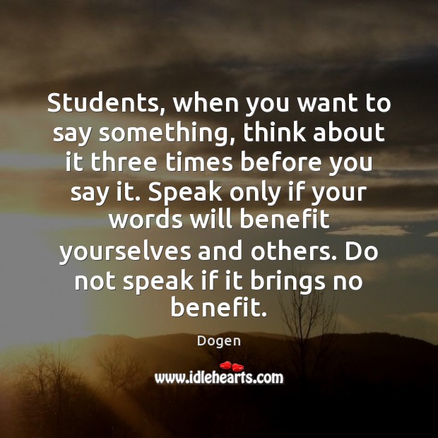 Students, when you want to say something, think about it three times Dogen Picture Quote