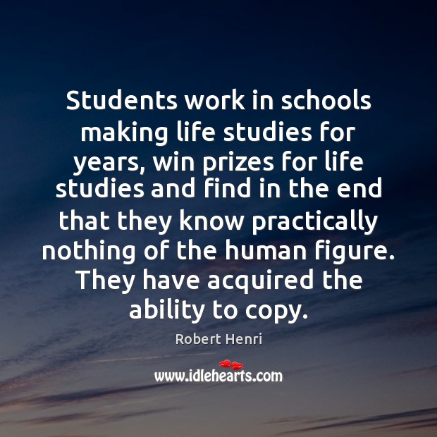 Students work in schools making life studies for years, win prizes for Robert Henri Picture Quote