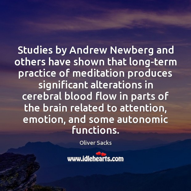 Studies by Andrew Newberg and others have shown that long-term practice of Oliver Sacks Picture Quote