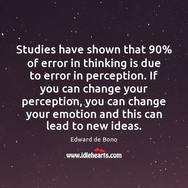 Studies have shown that 90% of error in thinking is due to error Edward de Bono Picture Quote