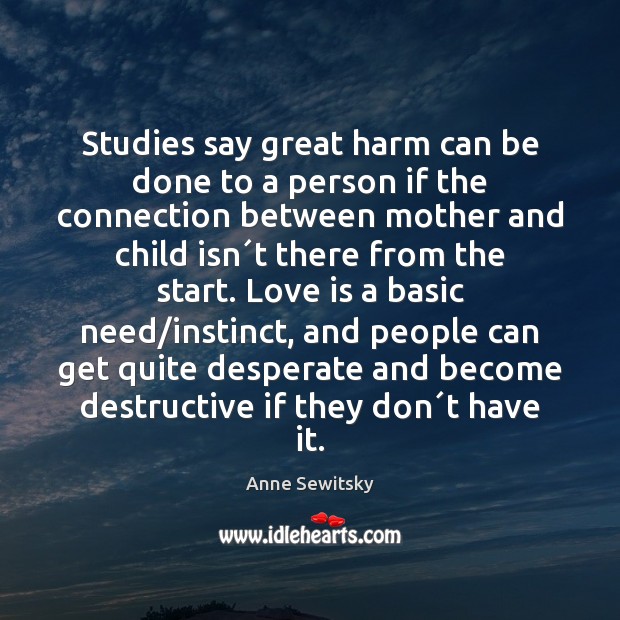 Studies say great harm can be done to a person if the Anne Sewitsky Picture Quote