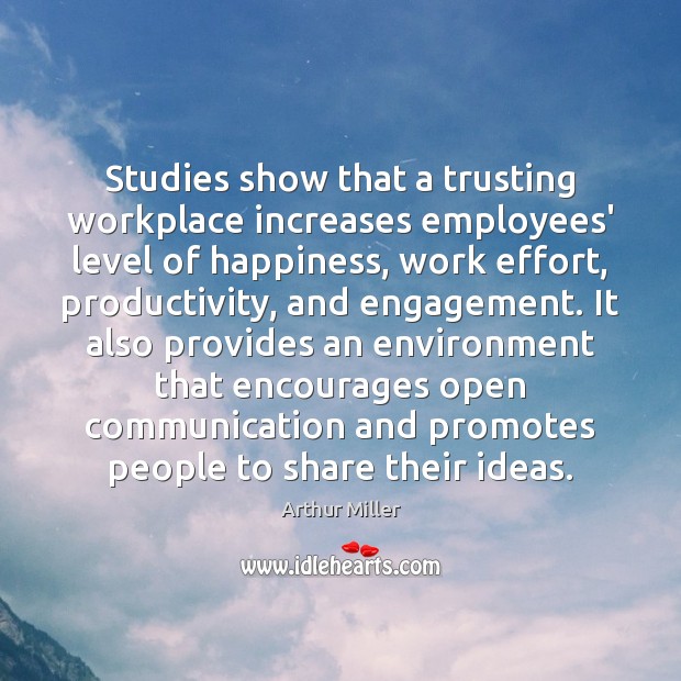 Studies show that a trusting workplace increases employees’ level of happiness, work Arthur Miller Picture Quote