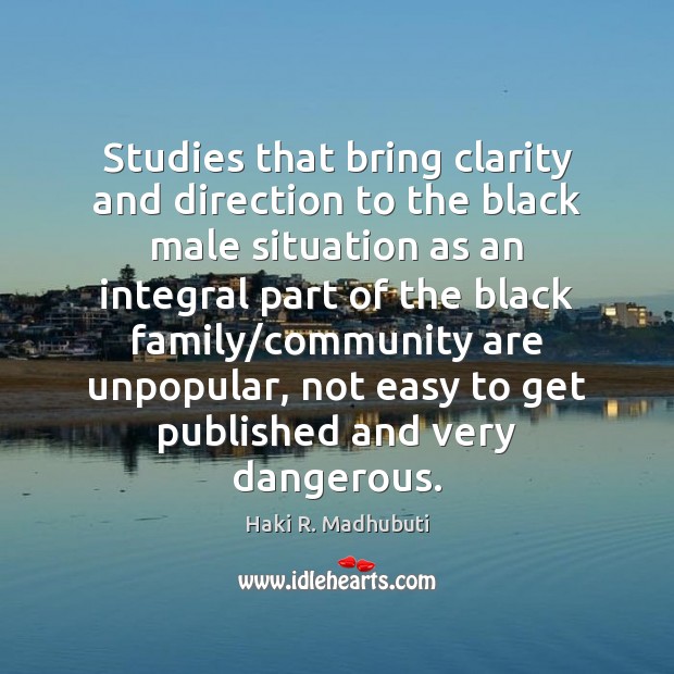 Studies that bring clarity and direction to the black male situation as Haki R. Madhubuti Picture Quote