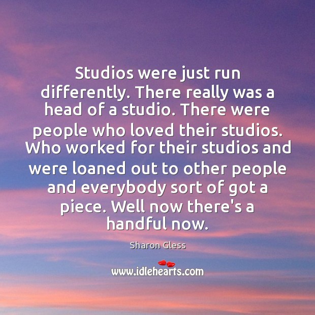 Studios were just run differently. There really was a head of a Image