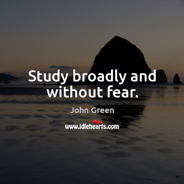 Study broadly and without fear. Image