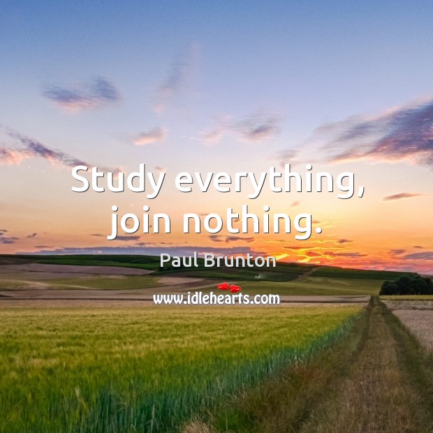Study everything, join nothing. Image