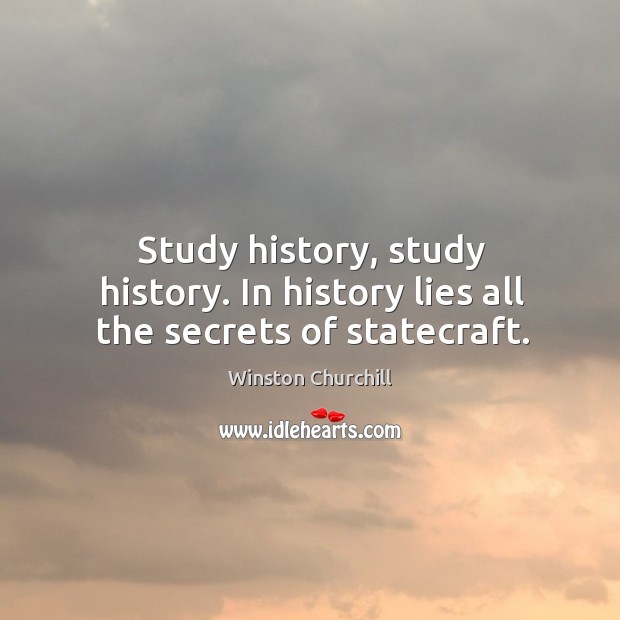 Study history, study history. In history lies all the secrets of statecraft. Image