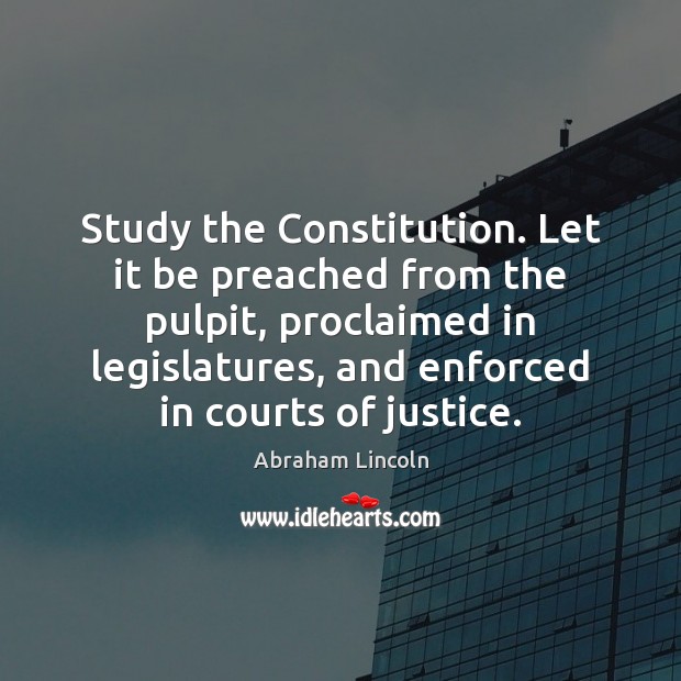 Study the Constitution. Let it be preached from the pulpit, proclaimed in Image
