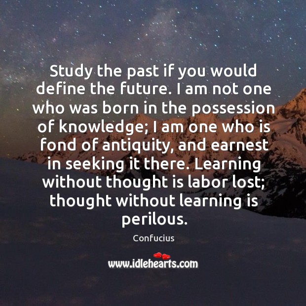 Study the past if you would define the future. I am not Learning Quotes Image