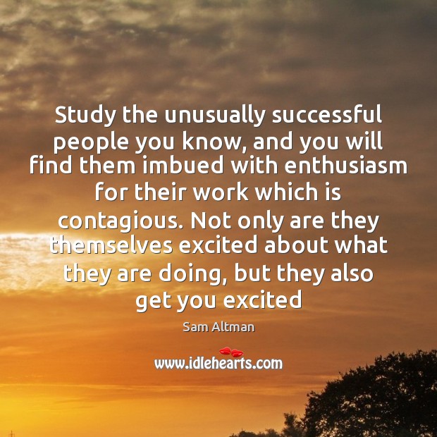 Study the unusually successful people you know, and you will find them Image