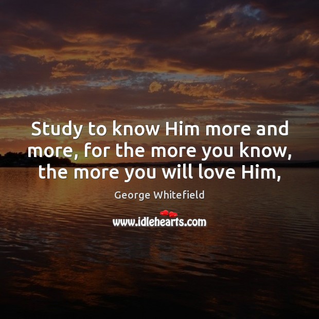 Study to know Him more and more, for the more you know, the more you will love Him, Image