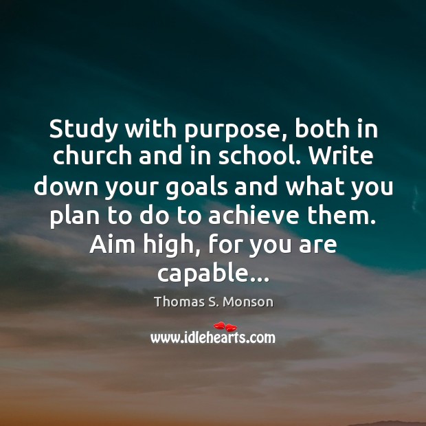 Study with purpose, both in church and in school. Write down your School Quotes Image