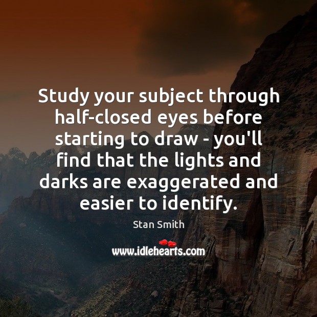 Study your subject through half-closed eyes before starting to draw – you’ll Image