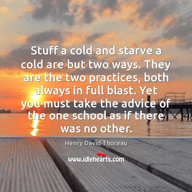 Stuff a cold and starve a cold are but two ways. They Henry David Thoreau Picture Quote