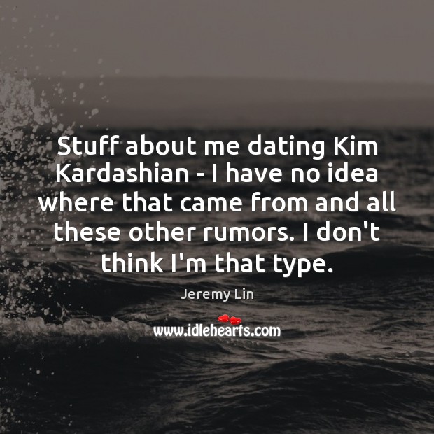 Stuff about me dating Kim Kardashian – I have no idea where Jeremy Lin Picture Quote