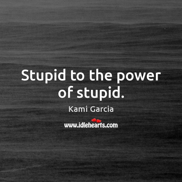 Stupid to the power of stupid. Image
