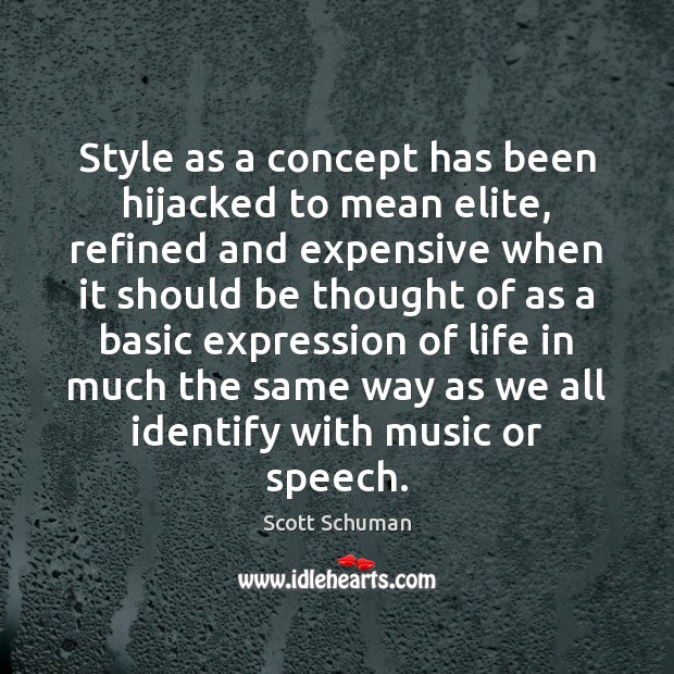 Style as a concept has been hijacked to mean elite, refined and Scott Schuman Picture Quote