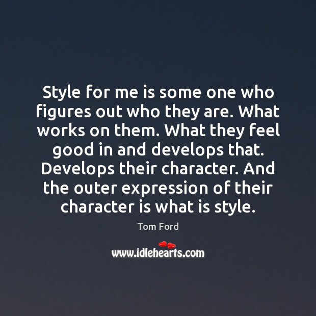 Style for me is some one who figures out who they are. Character Quotes Image
