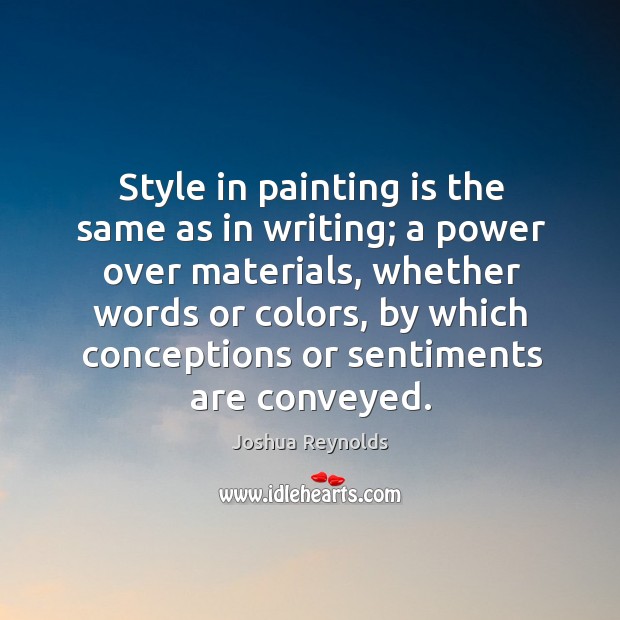 Style in painting is the same as in writing; a power over Joshua Reynolds Picture Quote