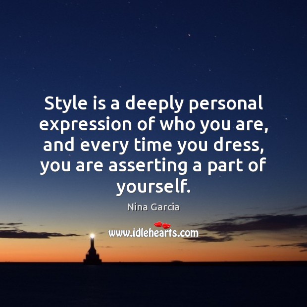 Style is a deeply personal expression of who you are, and every Nina Garcia Picture Quote