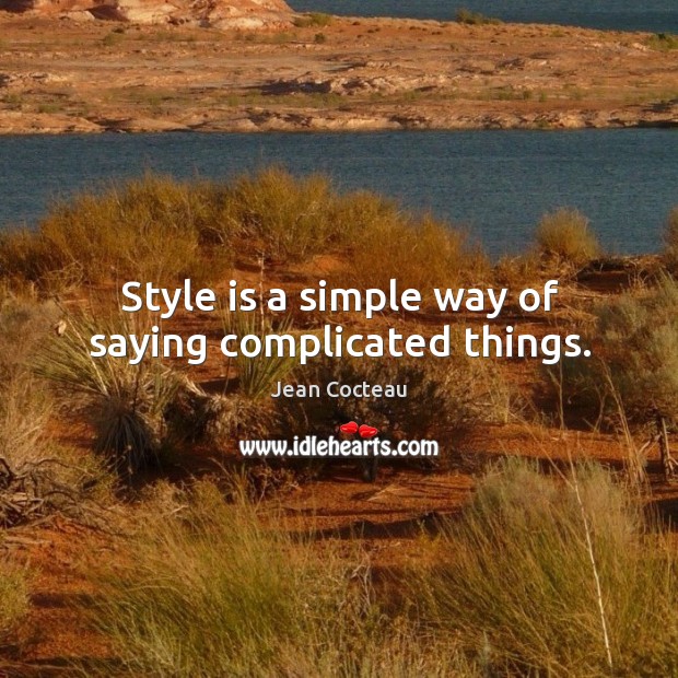 Style is a simple way of saying complicated things. Image