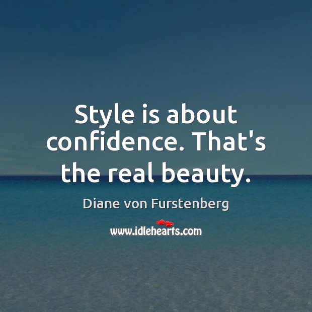 Style is about confidence. That’s the real beauty. Diane von Furstenberg Picture Quote