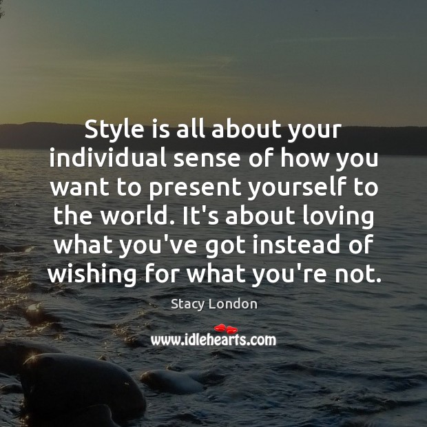 Style is all about your individual sense of how you want to Image