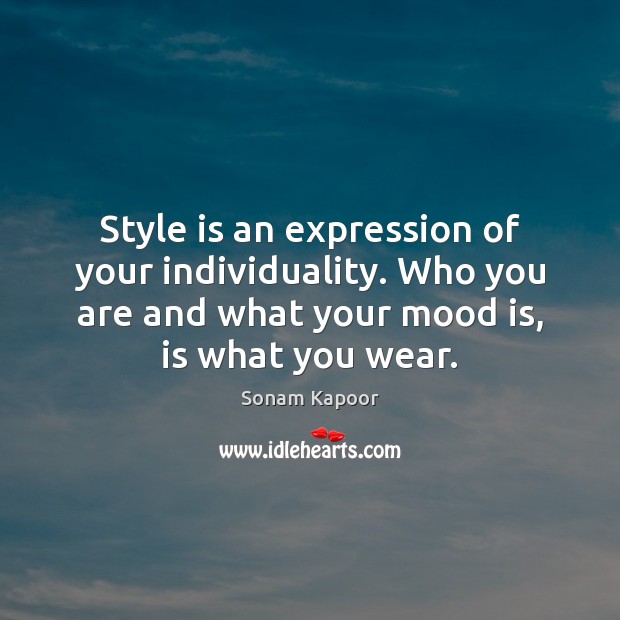 Style is an expression of your individuality. Who you are and what Sonam Kapoor Picture Quote