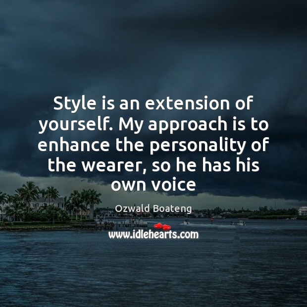 Style is an extension of yourself. My approach is to enhance the Ozwald Boateng Picture Quote
